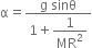 straight alpha equals fraction numerator straight g space sinθ over denominator 1 plus begin display style 1 over MR squared end style end fraction