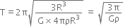 straight T equals 2 straight pi square root of fraction numerator 3 straight R cubed over denominator straight G cross times 4 πρR cubed end fraction end root space equals space square root of fraction numerator 3 straight pi over denominator Gρ end fraction end root