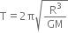 straight T equals 2 straight pi square root of straight R cubed over GM end root
