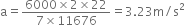 straight a equals fraction numerator 6000 cross times 2 cross times 22 over denominator 7 cross times 11676 end fraction equals 3.23 straight m divided by straight s squared