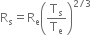 straight R subscript straight s equals straight R subscript straight e open parentheses straight T subscript straight s over straight T subscript straight e close parentheses to the power of 2 divided by 3 end exponent
