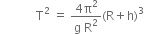 space space space space space space space space space space space space straight T squared space equals space fraction numerator 4 straight pi squared over denominator straight g space straight R squared end fraction left parenthesis straight R plus straight h right parenthesis cubed