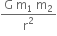 fraction numerator straight G space straight m subscript 1 space straight m subscript 2 over denominator straight r squared end fraction