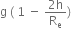 straight g space left parenthesis space 1 space minus space fraction numerator 2 straight h over denominator straight R subscript straight e end fraction right parenthesis