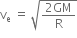 straight v subscript straight e space equals space square root of fraction numerator 2 GM over denominator straight R end fraction end root