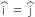 straight i with hat on top space equals space straight j with hat on top