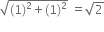 square root of left parenthesis 1 right parenthesis squared plus left parenthesis 1 right parenthesis squared end root space equals square root of 2
