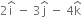 2 straight i with hat on top space minus space 3 straight j with hat on top space minus space 4 straight k with hat on top