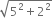square root of 5 squared plus 2 squared end root