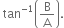 space tan to the power of negative 1 end exponent open parentheses straight B over straight A close parentheses.
