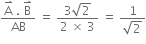 fraction numerator straight A with rightwards harpoon with barb upwards on top space. space straight B with rightwards harpoon with barb upwards on top over denominator AB end fraction space equals space fraction numerator 3 square root of 2 over denominator 2 space cross times space 3 end fraction space equals space fraction numerator 1 over denominator square root of 2 end fraction