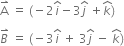 straight A with rightwards harpoon with barb upwards on top space equals space left parenthesis negative 2 i with hat on top minus 3 j with hat on top space plus k with hat on top right parenthesis

B with rightwards harpoon with barb upwards on top space equals space left parenthesis negative 3 i with hat on top space plus space 3 j with hat on top space minus space k with hat on top right parenthesis