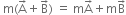 space straight m left parenthesis straight A with rightwards arrow on top plus straight B with rightwards arrow on top right parenthesis space equals space straight m straight A with rightwards arrow on top plus straight m straight B with rightwards arrow on top