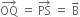OQ with rightwards arrow on top space equals space PS with rightwards arrow on top space equals space straight B with rightwards arrow on top