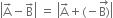 open vertical bar straight A with rightwards arrow on top minus straight B with rightwards arrow on top close vertical bar space equals space open vertical bar straight A with rightwards arrow on top plus left parenthesis negative stack straight B right parenthesis with rightwards arrow on top close vertical bar