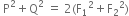 space straight P squared plus straight Q squared space equals space 2 left parenthesis straight F subscript 1 squared plus straight F subscript 2 squared right parenthesis
