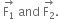 space stack straight F subscript 1 with rightwards arrow on top space and space stack straight F subscript 2 with rightwards arrow on top.