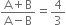 fraction numerator straight A plus straight B over denominator straight A minus straight B end fraction equals 4 over 3