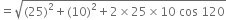 equals square root of left parenthesis 25 right parenthesis squared plus left parenthesis 10 right parenthesis squared plus 2 cross times 25 cross times 10 space cos space 120 end root