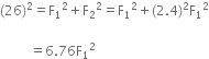 left parenthesis 26 right parenthesis squared equals straight F subscript 1 squared plus straight F subscript 2 squared equals straight F subscript 1 squared plus left parenthesis 2.4 right parenthesis squared straight F subscript 1 squared

space space space space space space space space space equals 6.76 straight F subscript 1 squared