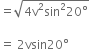 equals square root of 4 straight v squared sin squared 20 degree end root

equals space 2 vsin 20 degree