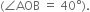 left parenthesis angle AOB space equals space 40 degree right parenthesis.