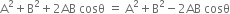 straight A squared plus straight B squared plus 2 AB space cosθ space equals space straight A squared plus straight B squared minus 2 AB space cosθ