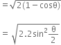 equals square root of 2 left parenthesis 1 minus cosθ right parenthesis end root

equals space square root of 2.2 sin squared straight theta over 2 end root