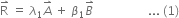 straight R with rightwards harpoon with barb upwards on top space equals space lambda subscript 1 A with rightwards harpoon with barb upwards on top space plus space beta subscript 1 B with rightwards harpoon with barb upwards on top space space space space space space space space space space space space space space space space space space... space left parenthesis 1 right parenthesis