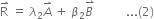 straight R with rightwards harpoon with barb upwards on top space equals space lambda subscript 2 A with rightwards harpoon with barb upwards on top space plus space beta subscript 2 stack B space with rightwards harpoon with barb upwards on top space space space space space space space space space space... left parenthesis 2 right parenthesis