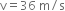 straight v equals 36 space straight m divided by straight s