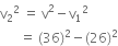 straight v subscript 2 squared space equals space straight v squared minus straight v subscript 1 squared
space space space space space space equals space left parenthesis 36 right parenthesis squared minus left parenthesis 26 right parenthesis squared