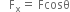space space space straight F subscript straight x equals space Fcosθ