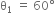 straight theta subscript 1 space equals space 60 degree