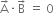 straight A with rightwards arrow on top times straight B with rightwards arrow on top space equals space 0