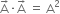 straight A with rightwards arrow on top times straight A with rightwards arrow on top space equals space straight A squared