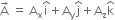 straight A with rightwards arrow on top space equals space straight A subscript straight x straight i with hat on top plus straight A subscript straight y straight j with hat on top plus straight A subscript straight z straight k with hat on top