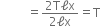 
space space space space space space space space space equals fraction numerator 2 straight T straight ell straight x over denominator 2 straight ell straight x end fraction equals straight T