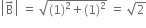 open vertical bar straight B with rightwards arrow on top close vertical bar space equals space square root of left parenthesis 1 right parenthesis squared plus left parenthesis 1 right parenthesis squared end root space equals space square root of 2