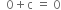 space space 0 plus straight c space equals space 0
