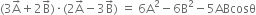 left parenthesis 3 straight A with rightwards arrow on top plus 2 straight B with rightwards arrow on top right parenthesis times left parenthesis 2 straight A with rightwards arrow on top minus 3 straight B with rightwards arrow on top right parenthesis space equals space 6 straight A squared minus 6 straight B squared minus 5 ABcosθ