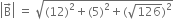 open vertical bar straight B with rightwards arrow on top close vertical bar space equals space square root of left parenthesis 12 right parenthesis squared plus left parenthesis 5 right parenthesis squared plus left parenthesis square root of 126 right parenthesis squared end root