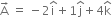 straight A with rightwards arrow on top space equals space minus 2 straight i with hat on top plus 1 straight j with hat on top plus 4 straight k with hat on top
