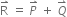 straight R with rightwards harpoon with barb upwards on top space equals space P with rightwards harpoon with barb upwards on top space plus space Q with rightwards harpoon with barb upwards on top