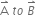straight A with rightwards harpoon with barb upwards on top space t o space B with rightwards harpoon with barb upwards on top