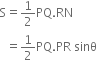 straight S equals 1 half PQ. RN
space space equals 1 half PQ. PR space sinθ