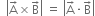 space space open vertical bar straight A with rightwards arrow on top cross times straight B with rightwards arrow on top close vertical bar space equals space open vertical bar straight A with rightwards arrow on top times straight B with rightwards arrow on top close vertical bar
