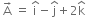 space straight A with rightwards arrow on top space equals space straight i with hat on top minus straight j with hat on top plus 2 straight k with hat on top
