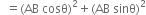 space space equals left parenthesis AB space cosθ right parenthesis squared plus left parenthesis AB space sinθ right parenthesis squared