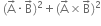 space left parenthesis straight A with rightwards arrow on top times straight B with rightwards arrow on top right parenthesis squared plus left parenthesis straight A with rightwards arrow on top cross times straight B with rightwards arrow on top right parenthesis squared